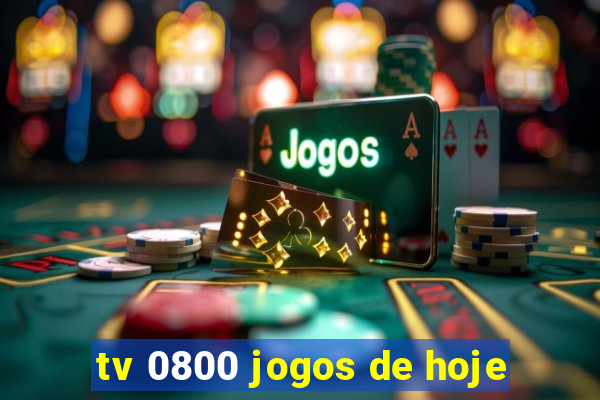 tv 0800 jogos de hoje